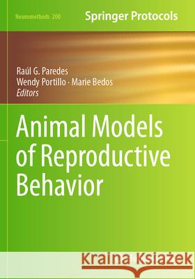 Animal Models of Reproductive Behavior Ra?l G. Paredes Wendy Portillo Marie Bedos 9781071632369