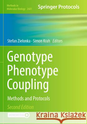 Genotype Phenotype Coupling: Methods and Protocols Stefan Zielonka Simon Krah 9781071632819 Humana