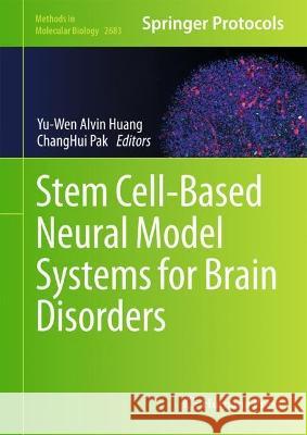 Stem Cell-Based Neural Model Systems for Brain Disorders Yu-Wen Alvin Huang Changhui Pak 9781071632864 Humana