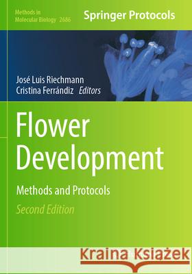 Flower Development: Methods and Protocols Jos? Luis Riechmann Cristina Ferr?ndiz 9781071633014 Humana