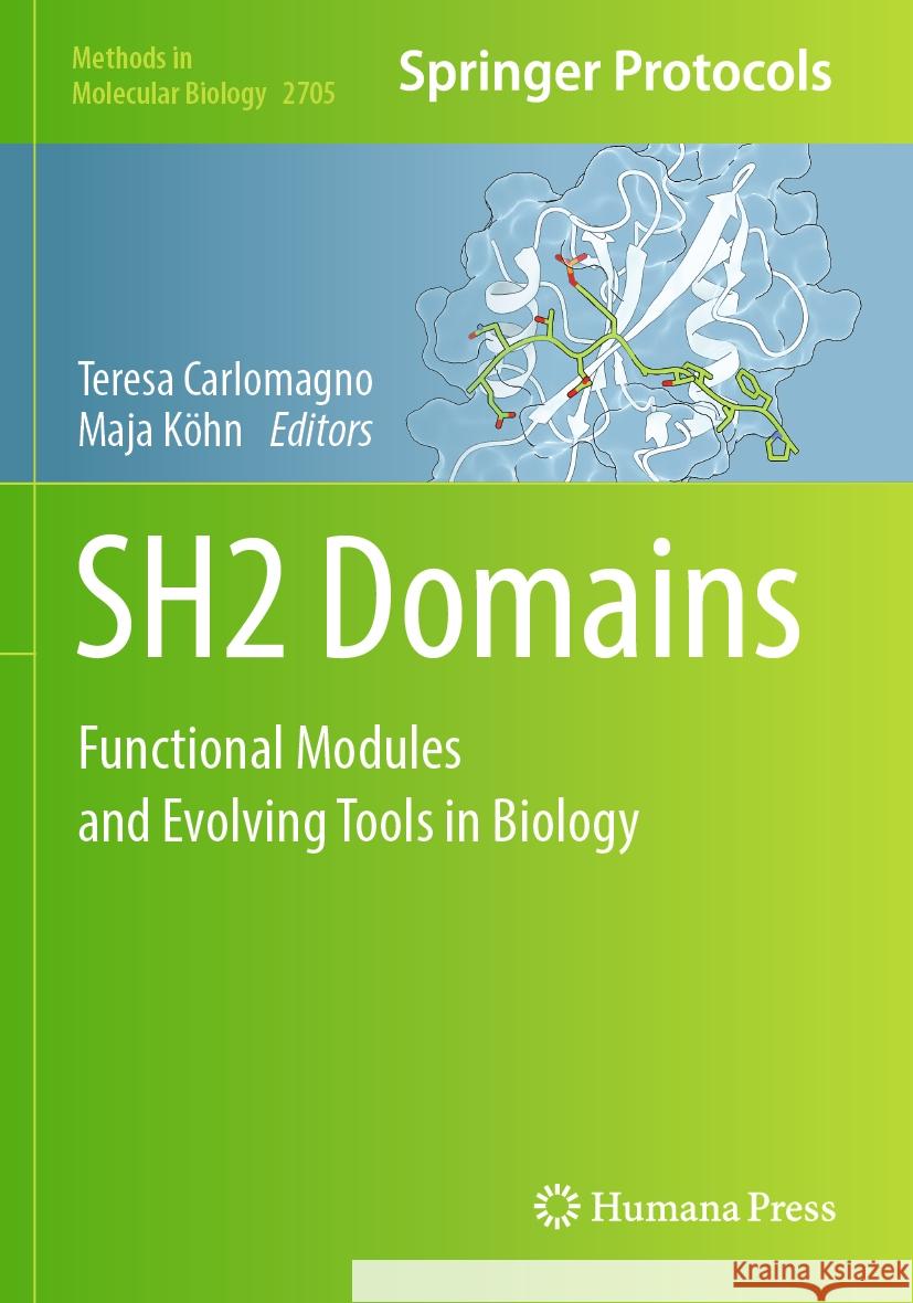 Sh2 Domains: Functional Modules and Evolving Tools in Biology Teresa Carlomagno Maja K?hn 9781071633953 Humana