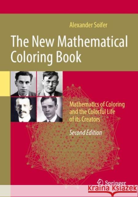 The New Mathematical Coloring Book: Mathematics of Coloring and the Colorful Life of Its Creators Alexander Soifer Branko Gr?nbaum Peter Johnson 9781071635964