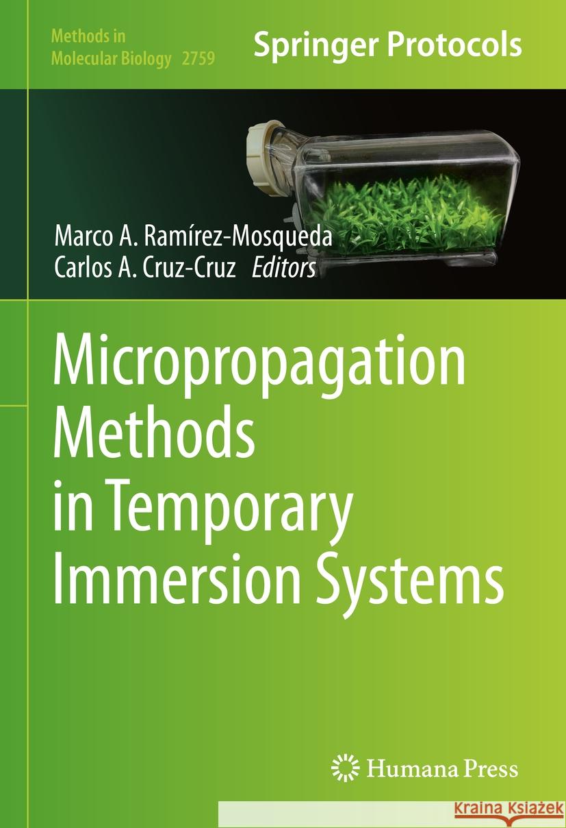 Micropropagation Methods in Temporary Immersion Systems Marco A. Ram?rez-Mosqueda Carlos A. Cruz-Cruz 9781071636534
