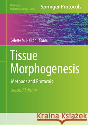 Tissue Morphogenesis: Methods and Protocols, Second Edition Celeste M. Nelson 9781071638538 Humana