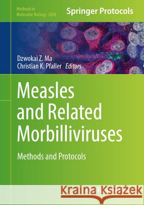 Measles and Related Morbilliviruses: Methods and Protocols Dzwokai Z. Ma Christian Pfaller 9781071638699 Humana