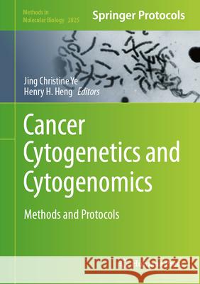 Cancer Cytogenetics and Cytogenomics: Methods and Protocols Jing Christine Ye Henry H. Heng 9781071639450