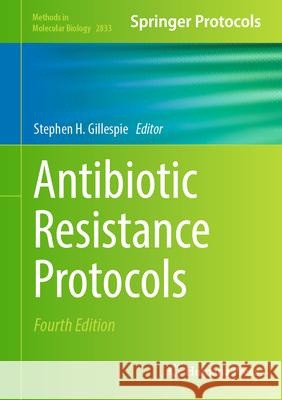 Antibiotic Resistance Protocols Stephen H. Gillespie 9781071639801