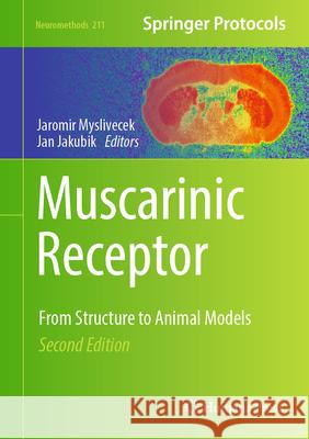 Muscarinic Receptor: From Structure to Animal Models Jaromir Myslivecek Jan Jakubik 9781071640142 Humana