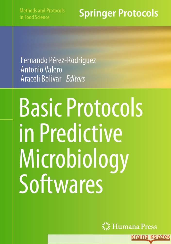Basic Protocols in Predictive Microbiology Softwares Fernando P?rez-Rodr?guez Antonio Valero Di?z Araceli Bolivar Carrillo 9781071641118 Humana