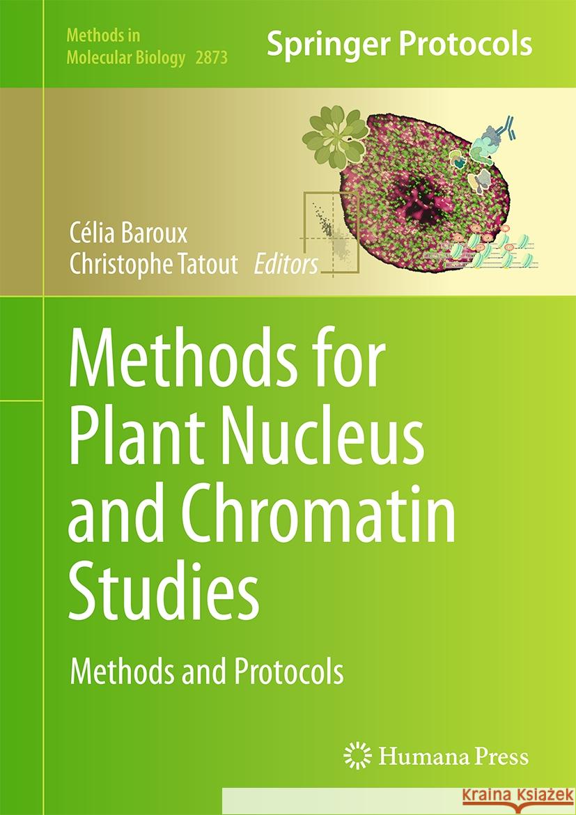 Methods for Plant Nucleus and Chromatin Studies: Methods and Protocols C?lia Baroux Christophe Tatout 9781071642276 Humana