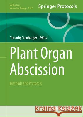 Plant Organ Abscission: Methods and Protocols Timothy J. Tranbarger 9781071644690 Springer-Verlag New York Inc.