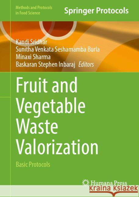 Fruit and Vegetable Waste Valorization: Basic Protocols Kandi Sridhar, Sunitha Venkata Seshamamba Burla, Minaxi Sharma 9781071644898