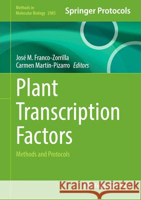 Plant Transcription Factors: Methods and Protocols Jos? M. Franco-Zorrilla Carmen Mart?n-Pizarro 9781071649718