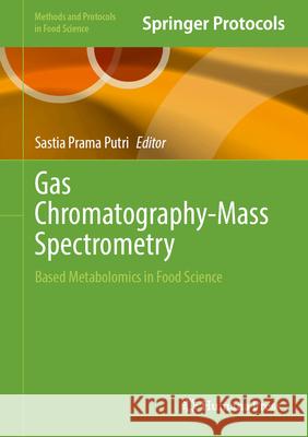 Gas Chromatography-Mass Spectrometry: Based Metabolomics in Food Science Sastia Pram 9781071651070 Humana