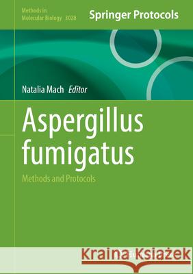 Aspergillus Fumigatus: Methods and Protocols Natalia Mach 9781071652213 Humana