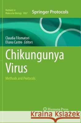 Chikungunya Virus: Methods and Protocols Claudia Filomatori Eliana Castro 9781071654958 Humana