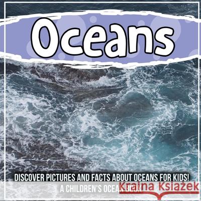 Oceans: Discover Pictures and Facts About Oceans For Kids! A Children's Ocean Book Bold Kids 9781071708484 