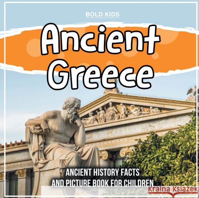 Ancient Greece: Ancient History Facts And Picture Book For Children Bold Kids 9781071708705 Bold Kids