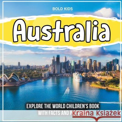 Australia: Explore The World Children's Book With Facts And Pictures Bold Kids 9781071708835 