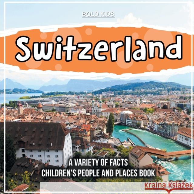 Switzerland A Variety Of Facts Children's People And Places Book Bold Kids   9781071720516 Bold Kids