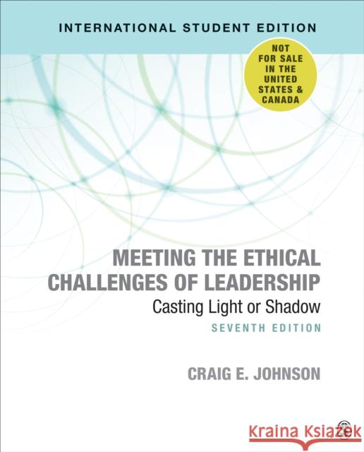 Meeting the Ethical Challenges of Leadership - International Student Edition: Casting Light or Shadow Craig E. Johnson   9781071807477 SAGE Publications Inc