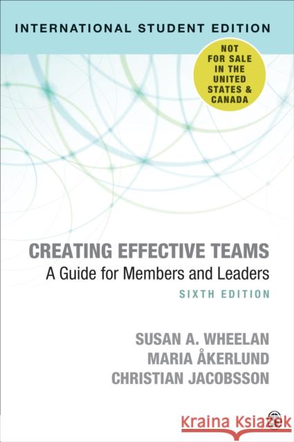 Creating Effective Teams - International Student Edition: A Guide for Members and Leaders Susan A. Wheelan Maria Akerlund Christian Jacobsson 9781071807668 SAGE Publications Inc