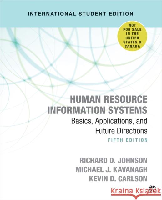 Human Resource Information Systems - International Student Edition: Basics, Applications, and Future Directions Richard D. Johnson Michael J. Kavanagh Kevin D. Carlson 9781071808443 SAGE Publications Inc