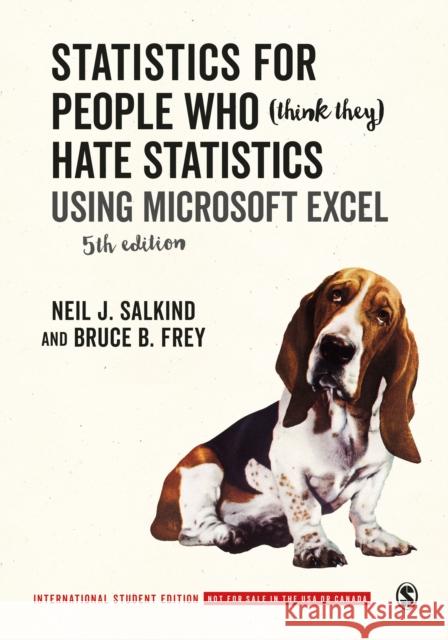 Statistics for People Who (Think They) Hate Statistics - International Student Edition: Using Microsoft Excel Neil J. Salkind Bruce B. Frey  9781071808450 SAGE Publications Inc