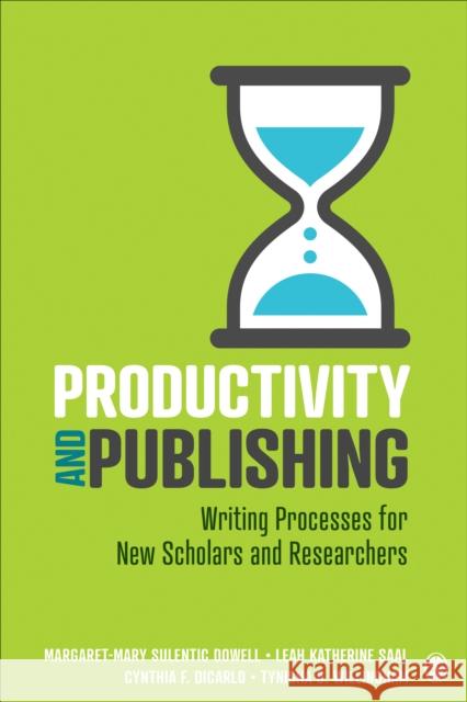 Productivity and Publishing: Writing Processes for New Scholars and Researchers Dowell, Margaret-Mary Sulentic 9781071810934 SAGE Publications Inc