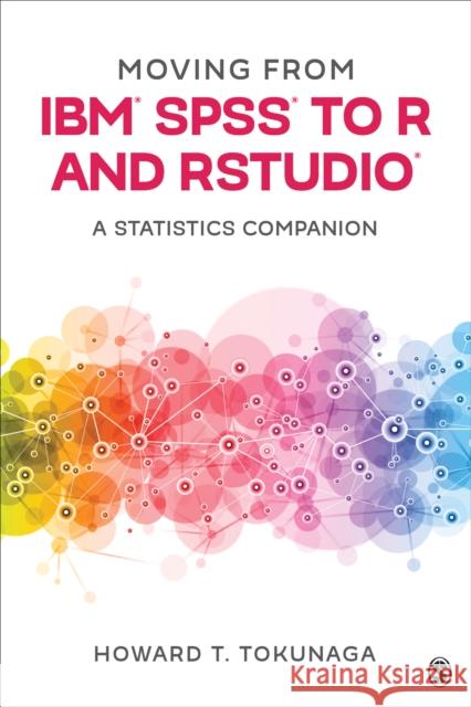 Moving from Ibm(r) Spss(r) to R and Rstudio(r): A Statistics Companion Howard T. Tokunaga 9781071817001 Sage Publications, Inc