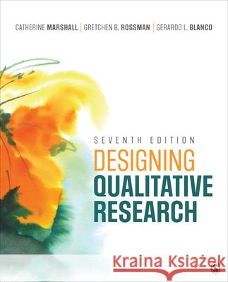 Designing Qualitative Research Catherine Marshall Gretchen B. Rossman Gerardo Blanco 9781071817353