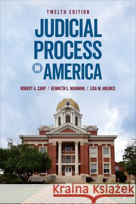 Judicial Process in America Robert A. Carp Kenneth L. Manning Lisa M. Holmes 9781071821930 CQ Press