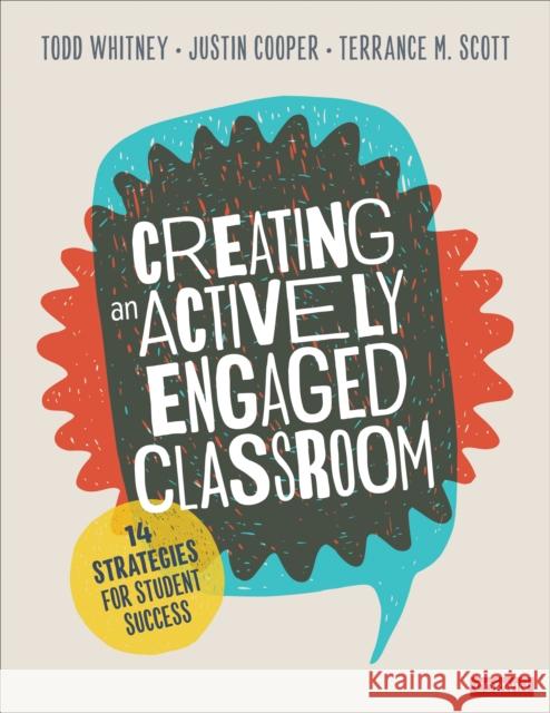 Creating an Actively Engaged Classroom: 14 Strategies for Student Success Todd Whitney Justin Cooper Terrance M. Scott 9781071823583 SAGE Publications Inc