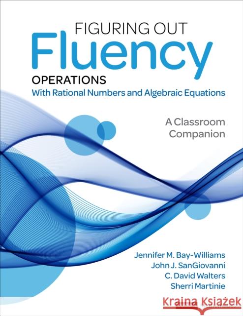 Figuring Out Fluency - Operations with Rational Numbers and Algebraic Equations: A Classroom Companion Bay-Williams, Jennifer M. 9781071825181 SAGE Publications Inc