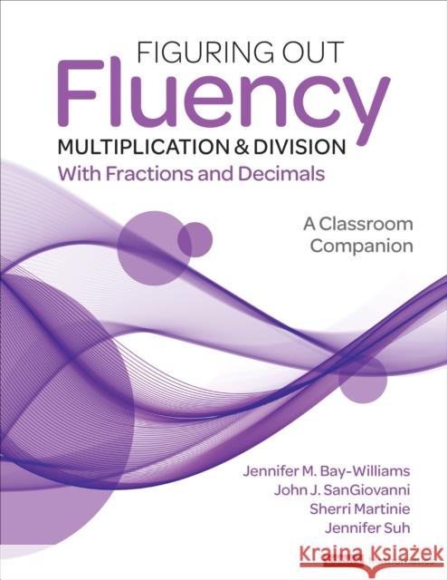 Figuring Out Fluency - Multiplication and Division with Fractions and Decimals: A Classroom Companion Bay-Williams, Jennifer M. 9781071825921 Corwin Publishers