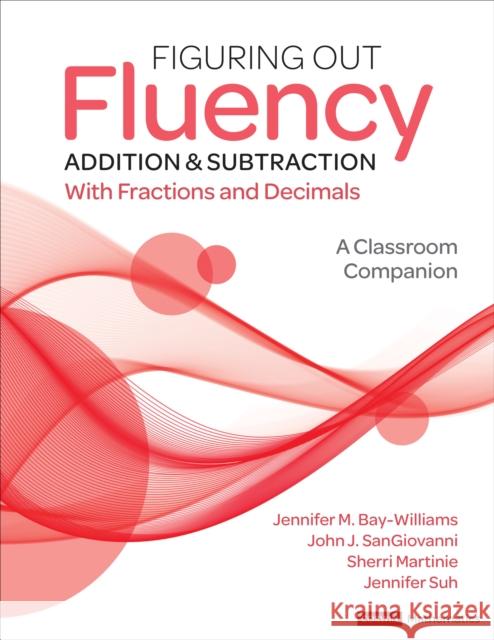 Figuring Out Fluency - Addition and Subtraction with Fractions and Decimals: A Classroom Companion Bay-Williams, Jennifer M. 9781071825983 Corwin Publishers
