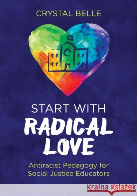 Start With Radical Love Crystal Belle 9781071827710 SAGE Publications Inc