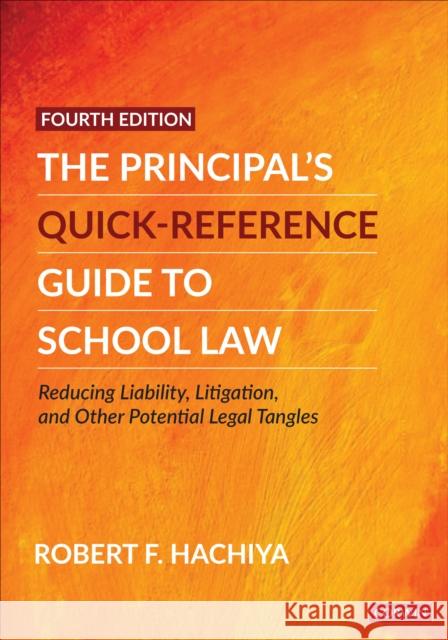 The Principal′s Quick-Reference Guide to School Law: Reducing Liability, Litigation, and Other Potential Legal Tangles Hachiya, Robert F. 9781071827772 SAGE Publications Inc