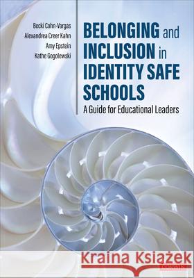Belonging and Inclusion in Identity Safe Schools: A Guide for Educational Leaders Becki Cohn-Vargas Alexandrea Creer Kahn Amy Epstein 9781071835838 Corwin Publishers