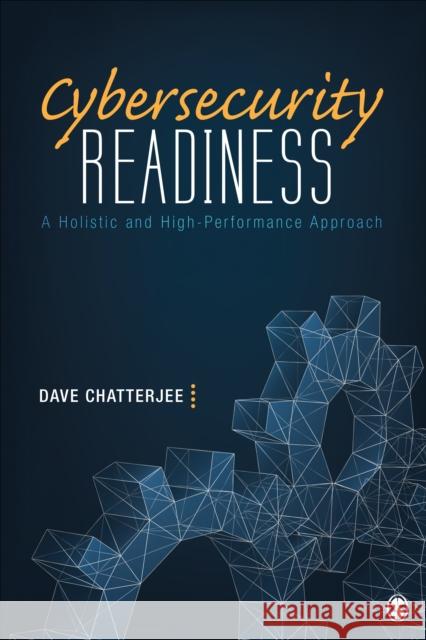 Cybersecurity Readiness: A Holistic and High-Performance Approach Dave Chatterjee 9781071837337 Sage Publications, Inc