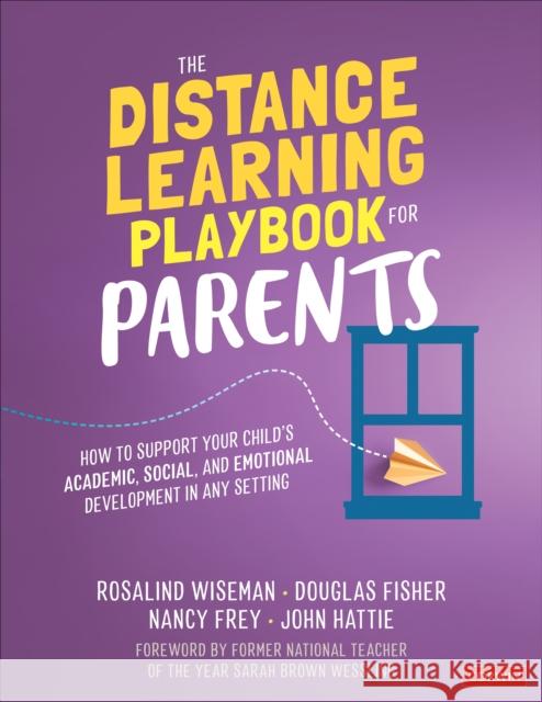 The Distance Learning Playbook for Parents: How to Support Your Child′s Academic, Social, and Emotional Development in Any Setting Wiseman, Rosalind 9781071838327