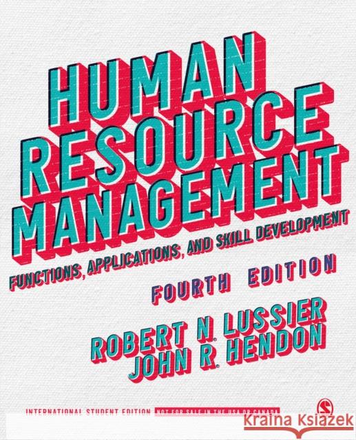 Human Resource Management - International Student Edition: Functions, Applications, and Skill Development Robert N. Lussier John R. Hendon  9781071840955 SAGE Publications Inc