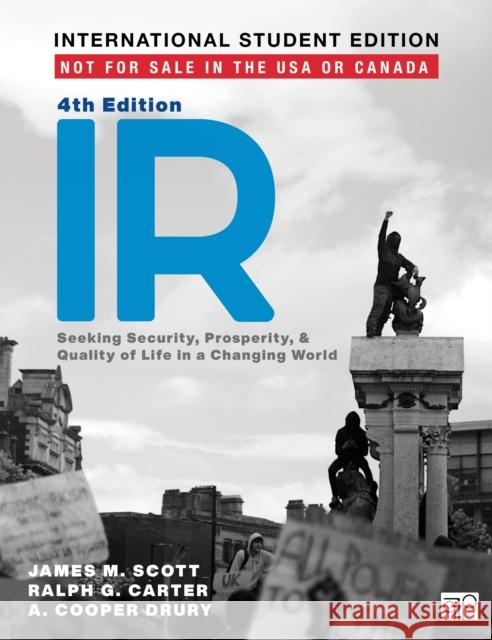 IR - International Student Edition: Seeking Security, Prosperity, and Quality of Life in a Changing World James M. Scott Ralph G. Carter A. Cooper Drury 9781071841020