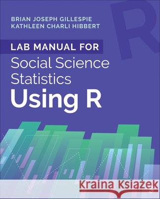 Lab Manual SS STATS Using R 1e Gillespie Hibbert 9781071843901 SAGE Publications Inc
