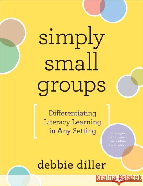 Simply Small Groups: Differentiating Literacy Learning in Any Setting Debbie Diller 9781071847060 Corwin Publishers