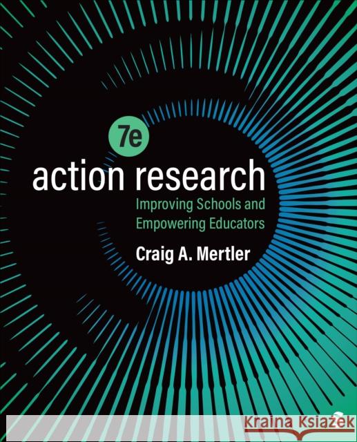 Action Research: Improving Schools and Empowering Educators Craig A. Mertler 9781071849460 Sage Publications, Inc