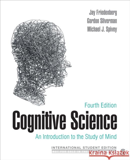 Cognitive Science - International Student Edition: An Introduction to the Study of Mind Jay D. Friedenberg Gordon W. Silverman Michael J. Spivey 9781071853917 SAGE Publications Inc