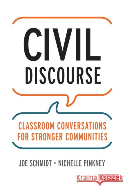 Civil Discourse: Classroom Conversations for Stronger Communities Joe Schmidt Nichelle Pinkney 9781071856192 SAGE Publications Inc