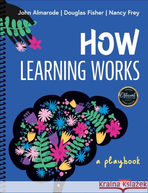 How Learning Works: A Playbook John T. Almarode Douglas Fisher Nancy Frey 9781071856635 Corwin Publishers