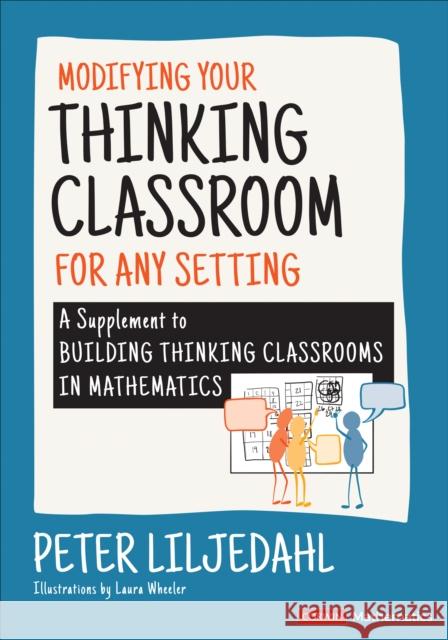 Modifying Your Thinking Classroom for Different Settings: A Supplement to Building Thinking Classrooms in Mathematics Peter Liljedahl 9781071857847